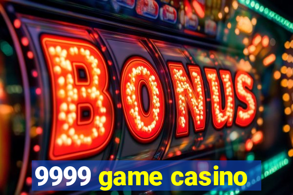 9999 game casino